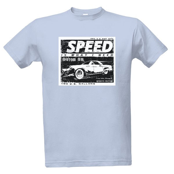 Tričko s potiskem Auto moto-Speed is what I need 