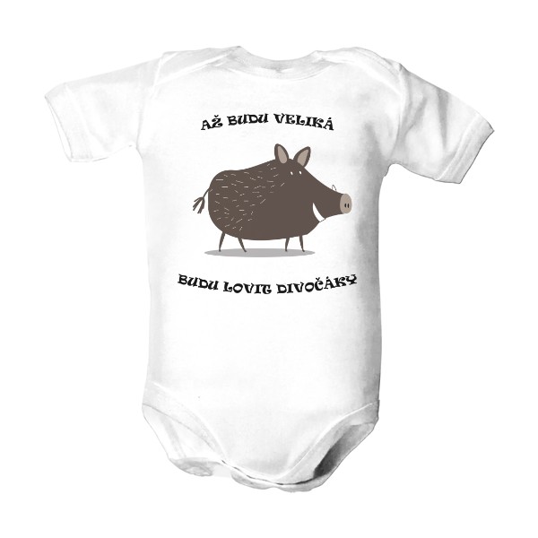 Dětské body  s potiskem Až budu veliká budu lovit divočáky