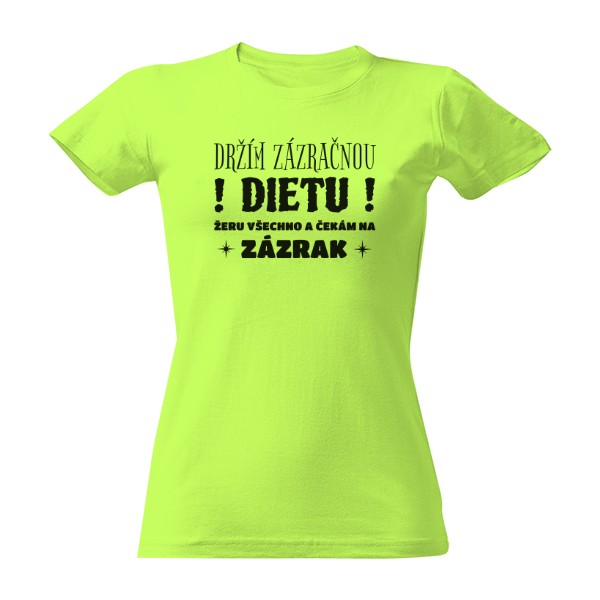 Tričko s potiskem Držím zázračnou dietu-dámské