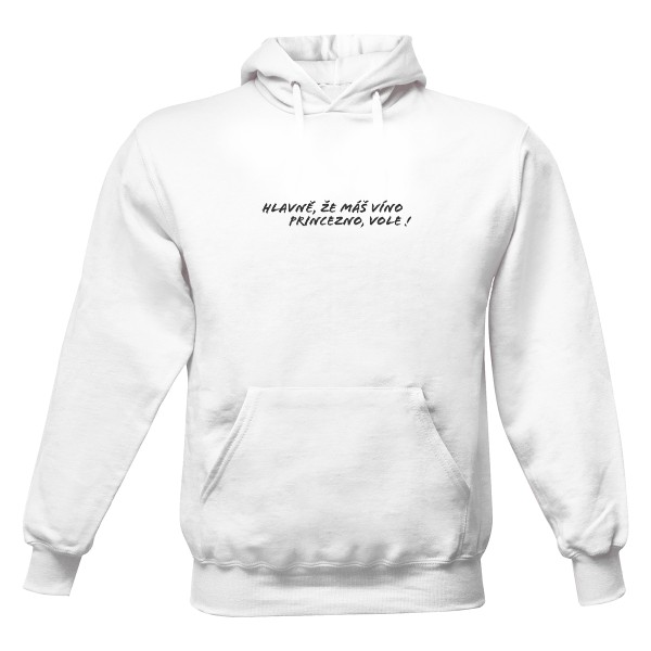 Hlavně, že máš víno princezno, vole! Mikina - Unisex.