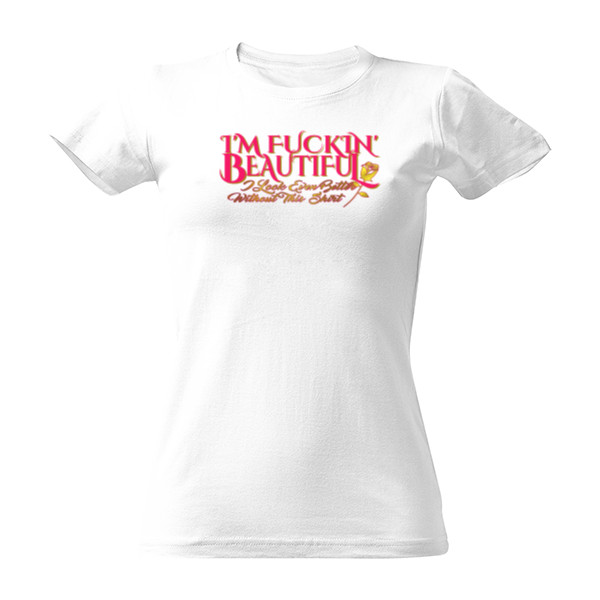 I am fuckin beautiful