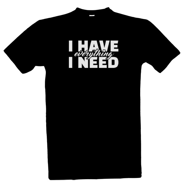 I have everything I need-bílý text