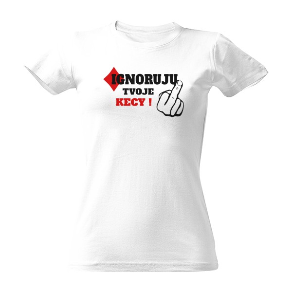 Ignoruju tvoje kecy-dámské