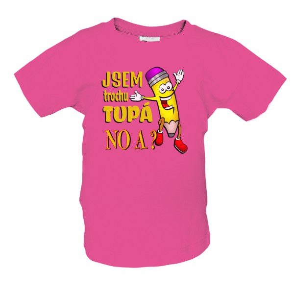 Jsem trochu tupá-No a?