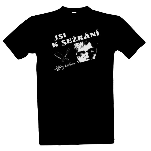 Tričko s potiskem Jsi k sežrání-Jeffrey Dahmer