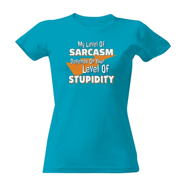 Tričko s potiskem My Level Of Sarcasm-dámské