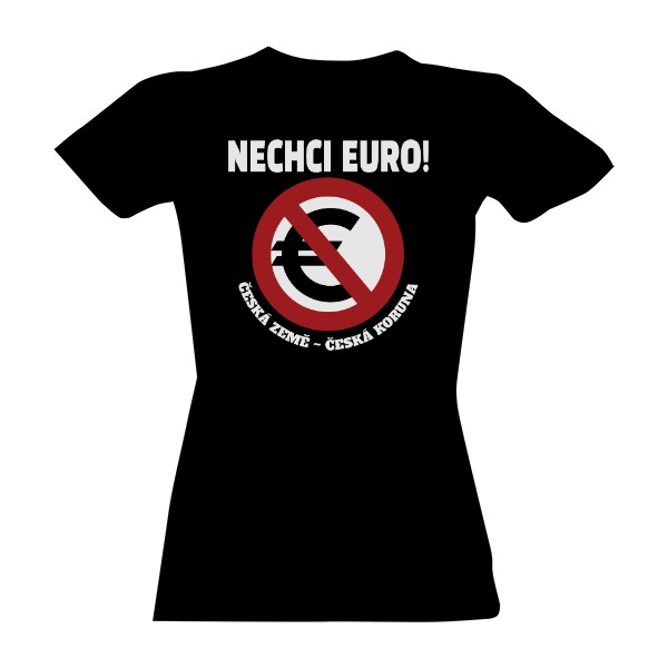 Tričko s potiskem Nechci Euro! - bílý text