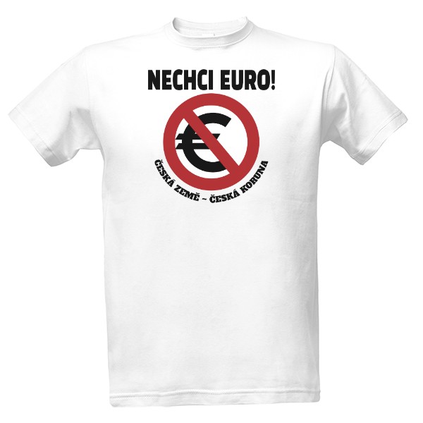 Tričko s potiskem Nechci Euro! - černý text