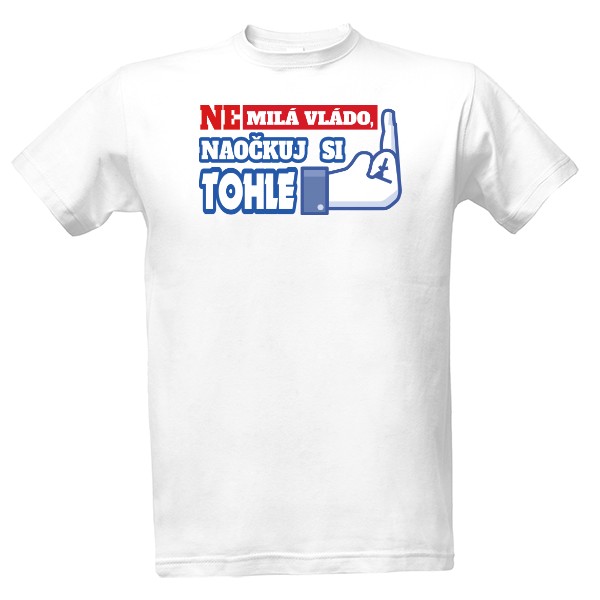 Tričko s potiskem Nemilá vládo, naočkuj si 