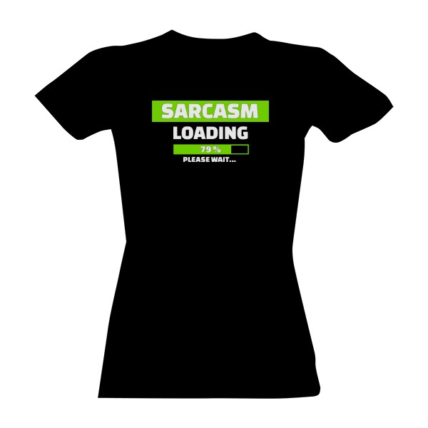 Tričko s potiskem Sarcasm Loading-bílý text-dámské