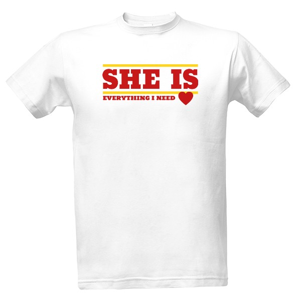 Tričko s potiskem She is Everything-Ona je vše co potřebuji