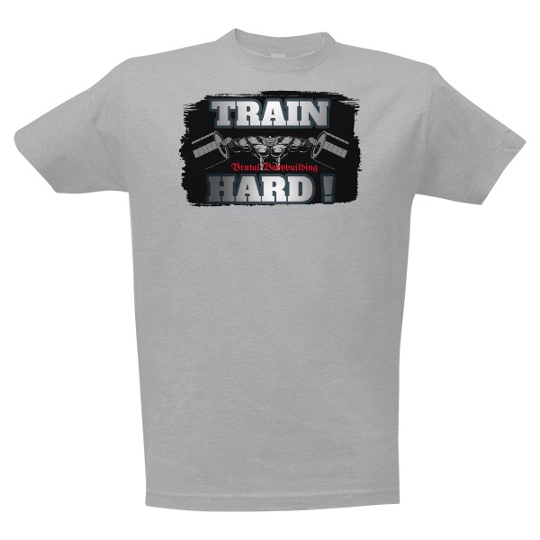 Tričko s potiskem TRAIN HARD Brutal