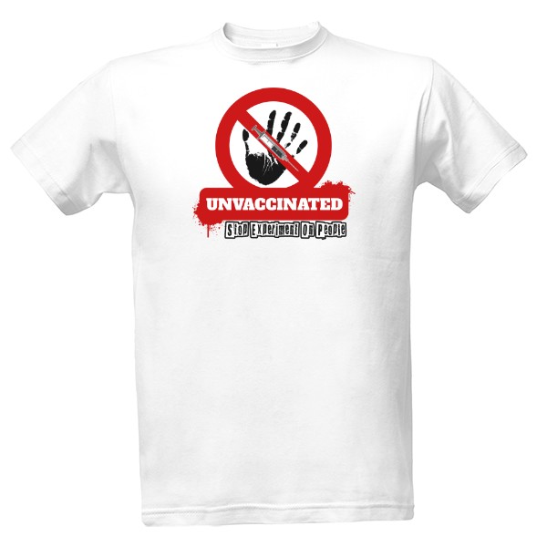 Unvaccinated-Stop Experiment On People T-shirt